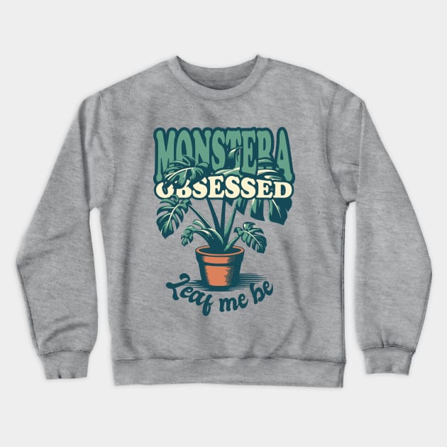 Monstera Obsessed - Leaf me be Crewneck Sweatshirt by LittleAna